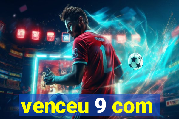 venceu 9 com